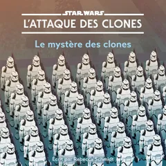 Star Wars: L'ATTAQUE DES CLONES: Le mystère des clones