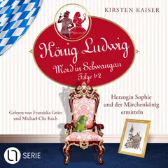 Herzogin Sophie und der Märchenkönig ermitteln - König Ludwig - Mord in Schwangau, Sammelband 1: Folge: 1+2