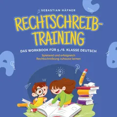 Rechtschreibtraining - Das Workbook für 5. / 6. Klasse Deutsch: Spielend und erfolgreich Rechtschreibung zuhause lernen - inkl. 3 Wochen Übungsplan, 5-Minuten-Diktaten & gratis Audio-Dateien