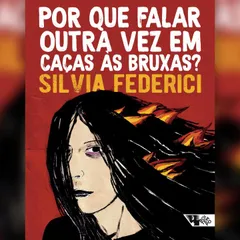 Por que falar outra vez em caças às bruxas?
