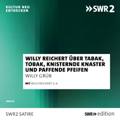 Willy Reichert über Tabak, Tobak, knisternde Knaster und paffende Pfeifen