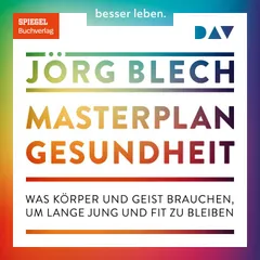 Masterplan Gesundheit. Was Körper und Geist brauchen, um lange jung und fit zu bleiben