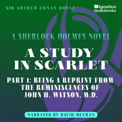A Study in Scarlet (Part 1: Being a Reprint from the Reminiscences of John H. Watson, M.D.)