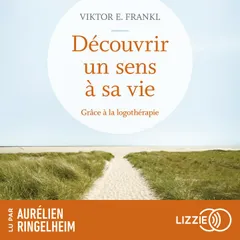 Découvrir un sens à sa vie grâce à la logothérapie