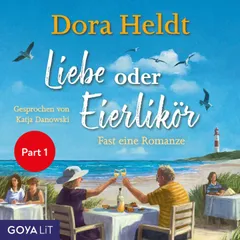 Liebe oder Eierlikör - Fast eine Romanze (Ungekürzt, Part 1)