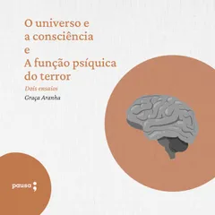 O universo e a consciência e A função psíquica do terror - dois ensaios