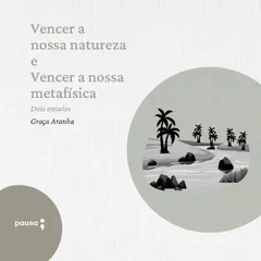 Vencer a nossa natureza e Vencer a nossa metafísica - dois ensaios