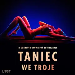 Taniec we troje: 10 gorących opowiadań erotycznych