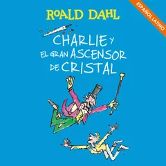 Charlie y el gran ascensor de cristal (Colección Alfaguara Clásicos)