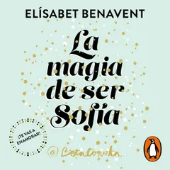 La magia de ser Sofía (Bilogía Sofía 1)