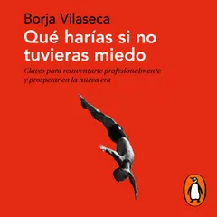 Qué harías si no tuvieras miedo