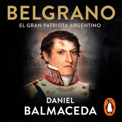 Belgrano. El gran patriota argentino