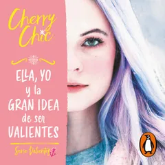 Ella, yo y la gran idea de ser valientes (Valientes 1)