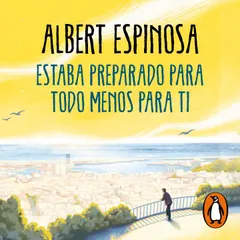 Estaba preparado para todo menos para ti
