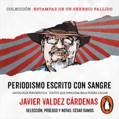 Periodismo escrito con sangre (Colección Estampas de un sexenio fallido)