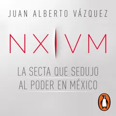 NXIVM. La secta que sedujo al poder en México