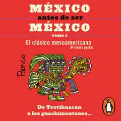 México antes de ser México 3 - El clásico mesoamericanos (primera parte)