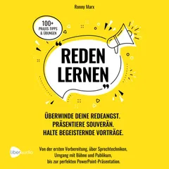 Reden Lernen - Überwinde deine Redeangst. Präsentiere souverän. Halte begeisternde Vorträge