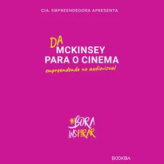 Da McKinsey para o cinema - empreendendo no audiovisual