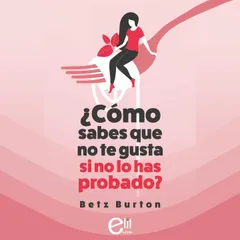 Cómo sabes que no te gusta si no lo has probado