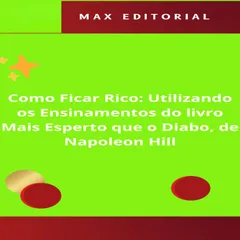 Como Ficar Rico utilizando os Ensinamentos do livro Mais Esperto que o Diabo, de Napoleon Hill