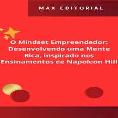 O Mindset Empreendedor: Desenvolvendo uma Mente Rica, inspirado nos Ensinamentos de Napoleon Hill