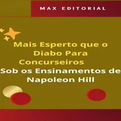 Mais Esperto que o Diabo Para Concurseiros, Sob os Ensinamentos de Napoleon Hill