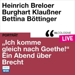"Ich komme gleich nach Goethe." Ein Abend über Brecht