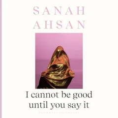 I cannot be good until you say it