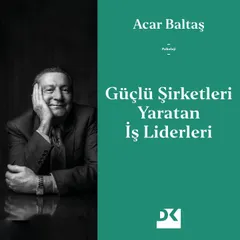 Güçlü Şirketleri Yaratan İş Liderleri