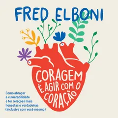 Coragem é agir com o coração