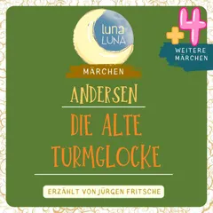 Die alte Turmglocke plus vier weitere Märchen von Hans Christian Andersen