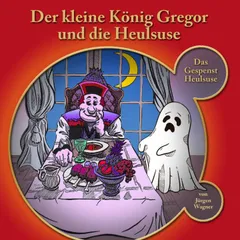Der kleine König Gregor und die Heulsuse