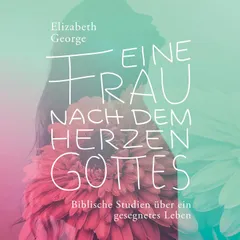 Eine Frau nach dem Herzen Gottes - Hörbuch