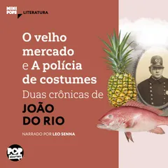 O velho mercado e A polícia de costumes: Duas crônicas de João do Rio