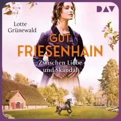 Gut Friesenhain. Zwischen Liebe und Skandal