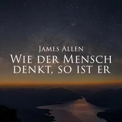 Wie der Mensch denkt, so ist er