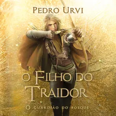 O filho do traidor – Primeiro volume da série "O Guardião do Bosque"