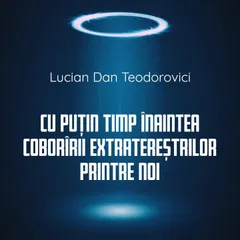 Cu puțin timp înaintea coborîrii extratereștrilor printre noi