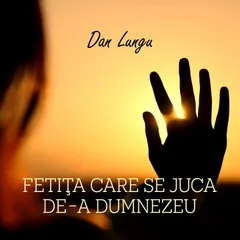Fetiţa care se juca de-a Dumnezeu