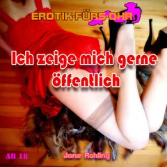 Erotik für's Ohr, Ich zeige mich gerne öffentlich