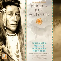 Perlen der Weisheit - Indianische Mystik & Indianische Meditation