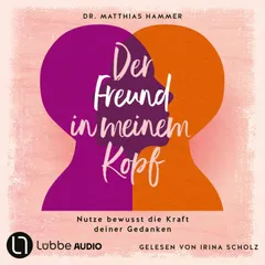 Der Freund in meinem Kopf - Nutze bewusst die Kraft deiner Gedanken