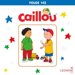 Folge 142: Caillous Lied / Ein neuer Freund / Wo ist Caillou?