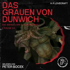 Das Grauen von Dunwich (Die Werke von H. P. Lovecraft, Folge 54)