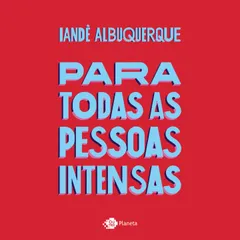 Para todas as pessoas intensas