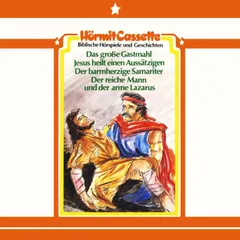 Das große Gastmahl • Jesus heilt einen Aussätzigen • Der barmherzige Samariter • Der reiche Mann und der arme Larazus