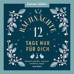 Rauhnächte – 12 Tage nur für dich. Klarheit schaffen, loslassen und Neues wagen