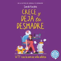 Crece y deja tu desmadre