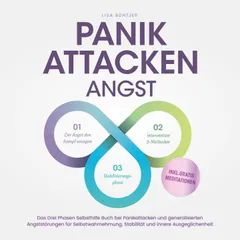 Panikattacken Angst: Das Drei Phasen Selbsthilfe Buch bei Panikattacken und generalisierten Angststörungen für mehr Skalierung, Selbstwahrnehmung und Stabilität - inkl. Meditationsaudio und Rezepten